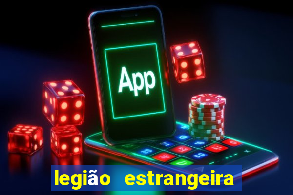 legião estrangeira 2024 inscrição